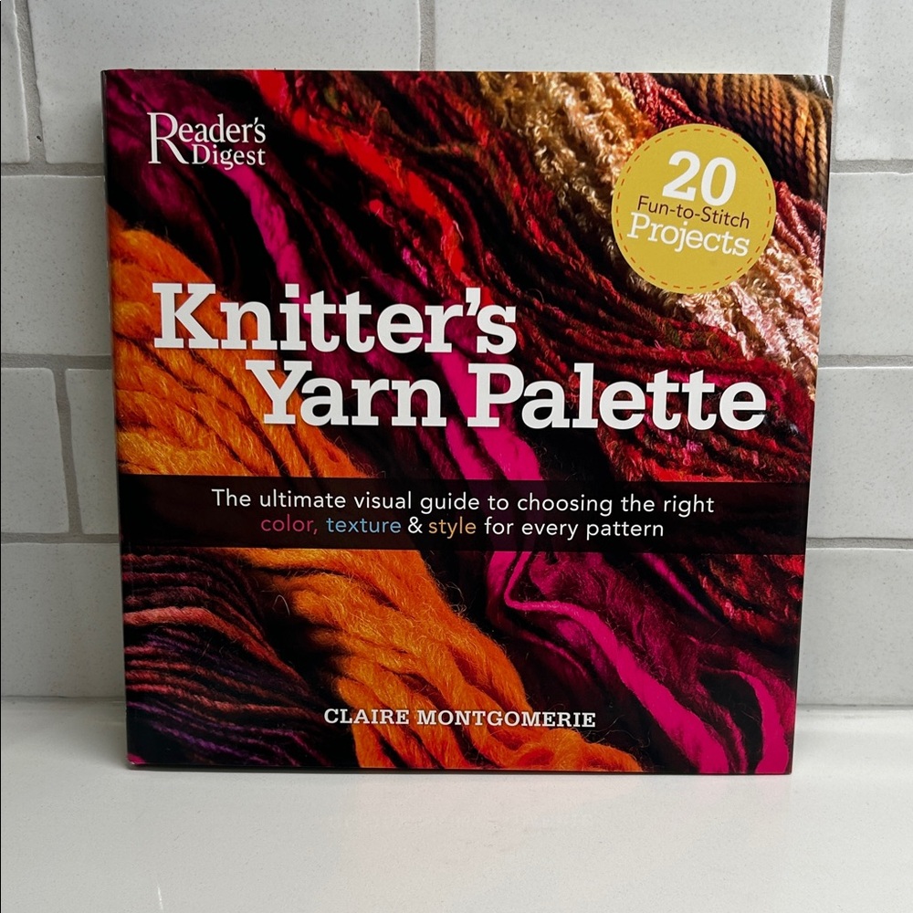 💕Reader’s Digest 2008 Knitter's Yarn Palette Hardcover Book Claire Montgomerie